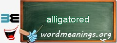 WordMeaning blackboard for alligatored